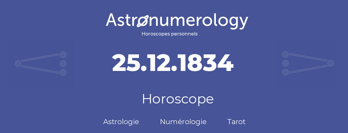 Horoscope pour anniversaire (jour de naissance): 25.12.1834 (25 Décembre 1834)