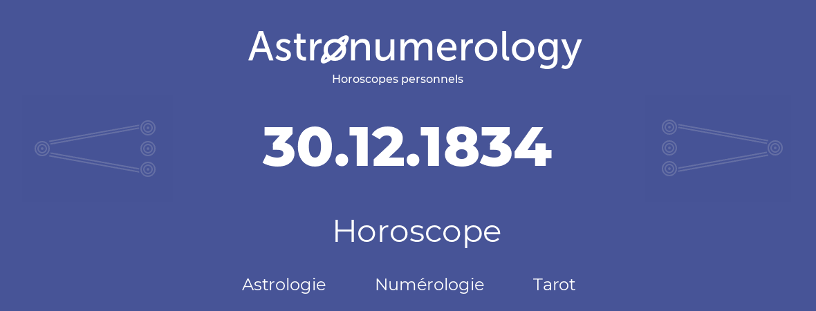 Horoscope pour anniversaire (jour de naissance): 30.12.1834 (30 Décembre 1834)