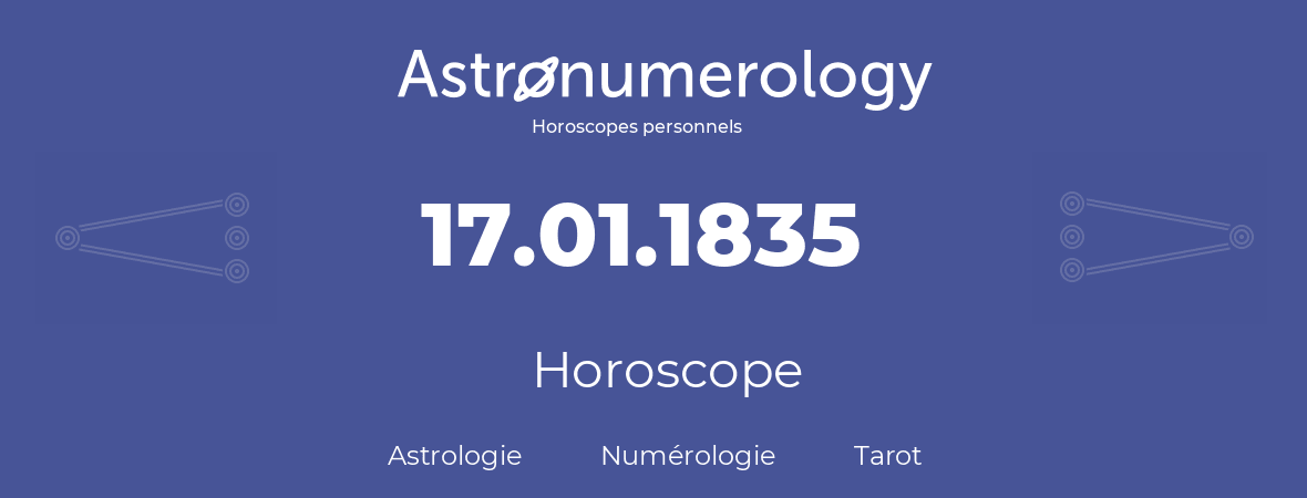 Horoscope pour anniversaire (jour de naissance): 17.01.1835 (17 Janvier 1835)