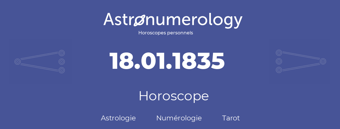 Horoscope pour anniversaire (jour de naissance): 18.01.1835 (18 Janvier 1835)
