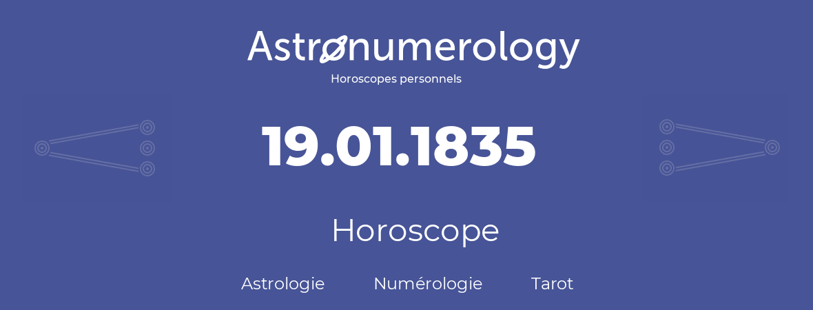 Horoscope pour anniversaire (jour de naissance): 19.01.1835 (19 Janvier 1835)