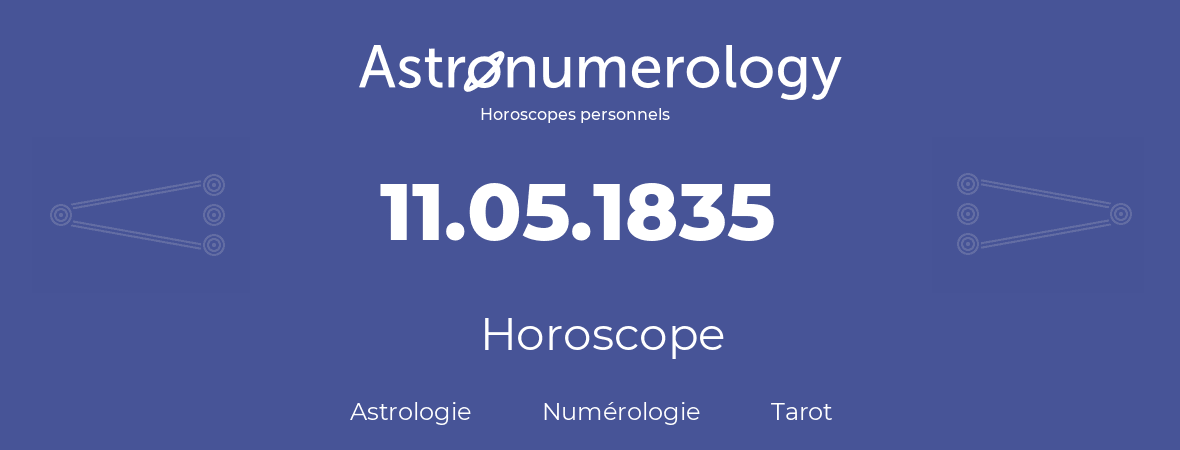 Horoscope pour anniversaire (jour de naissance): 11.05.1835 (11 Mai 1835)