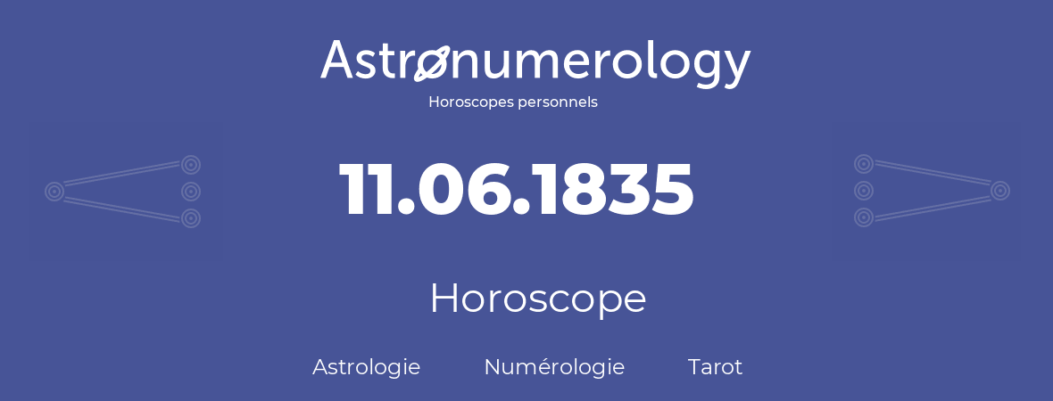 Horoscope pour anniversaire (jour de naissance): 11.06.1835 (11 Juin 1835)