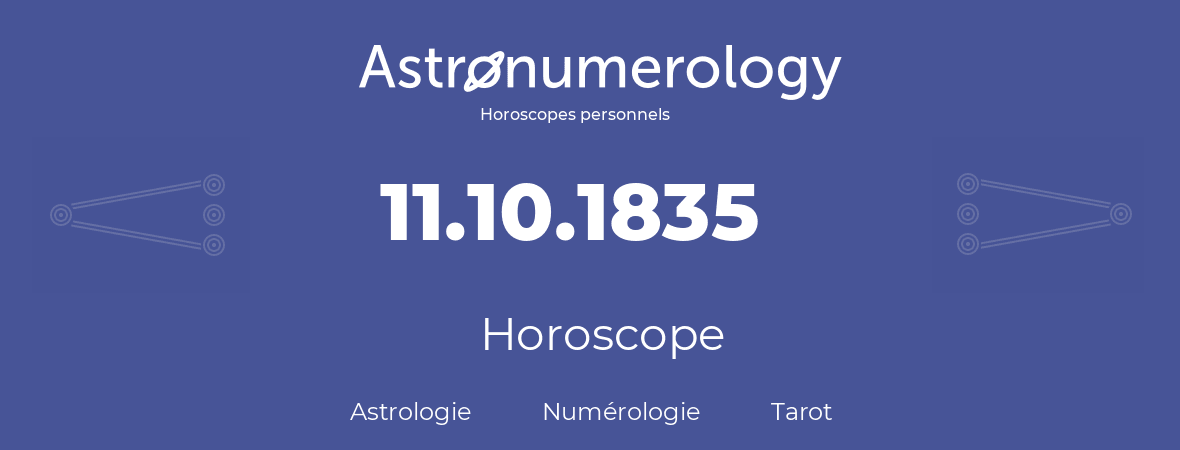 Horoscope pour anniversaire (jour de naissance): 11.10.1835 (11 Octobre 1835)
