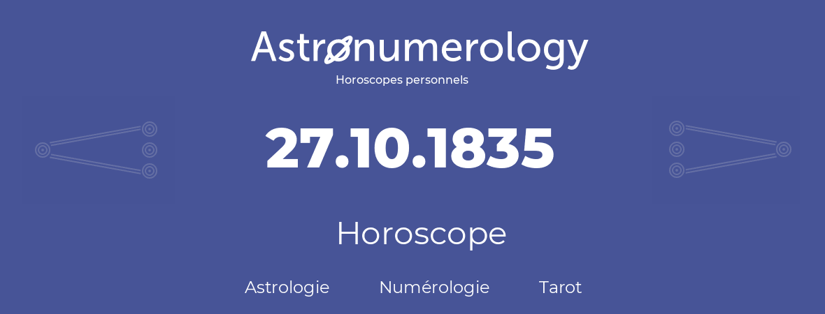Horoscope pour anniversaire (jour de naissance): 27.10.1835 (27 Octobre 1835)