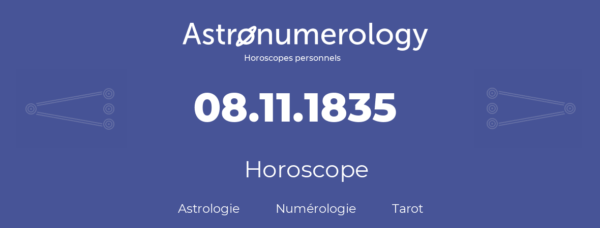 Horoscope pour anniversaire (jour de naissance): 08.11.1835 (08 Novembre 1835)