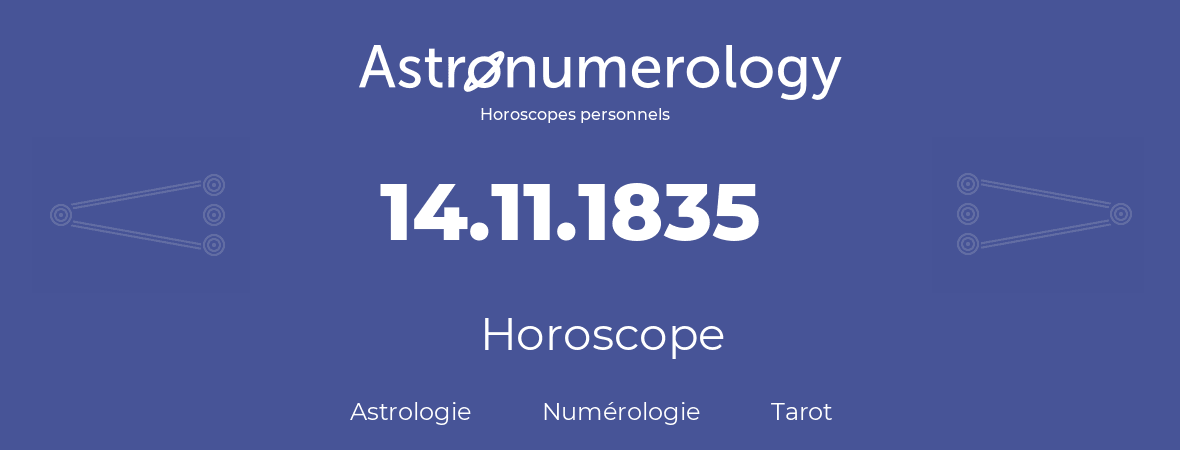 Horoscope pour anniversaire (jour de naissance): 14.11.1835 (14 Novembre 1835)