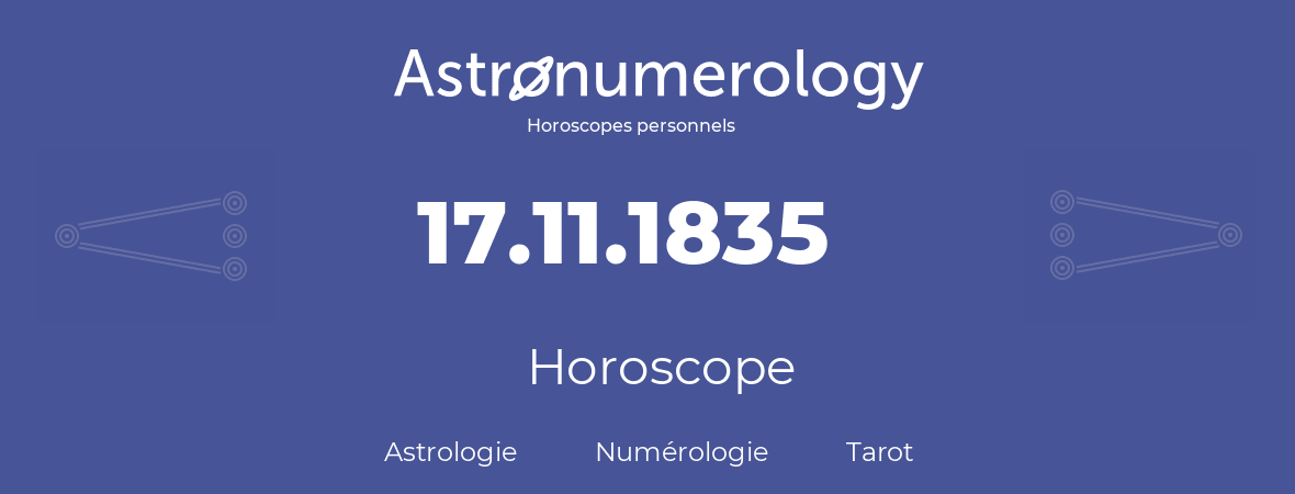 Horoscope pour anniversaire (jour de naissance): 17.11.1835 (17 Novembre 1835)