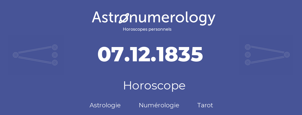 Horoscope pour anniversaire (jour de naissance): 07.12.1835 (7 Décembre 1835)
