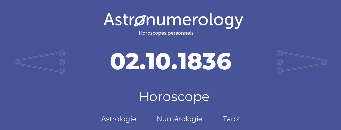 Horoscope pour anniversaire (jour de naissance): 02.10.1836 (2 Octobre 1836)