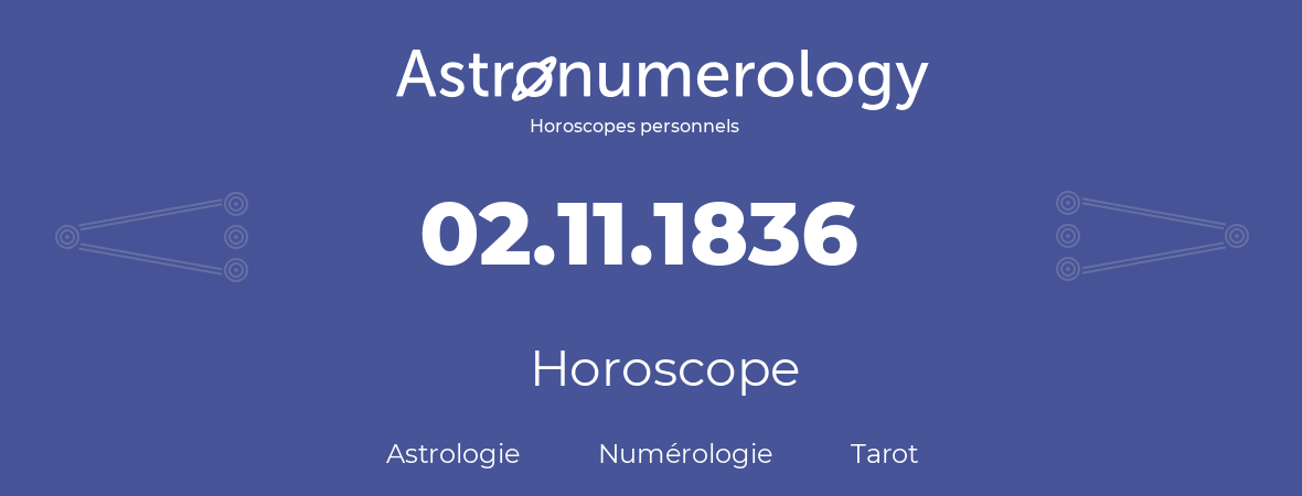 Horoscope pour anniversaire (jour de naissance): 02.11.1836 (2 Novembre 1836)