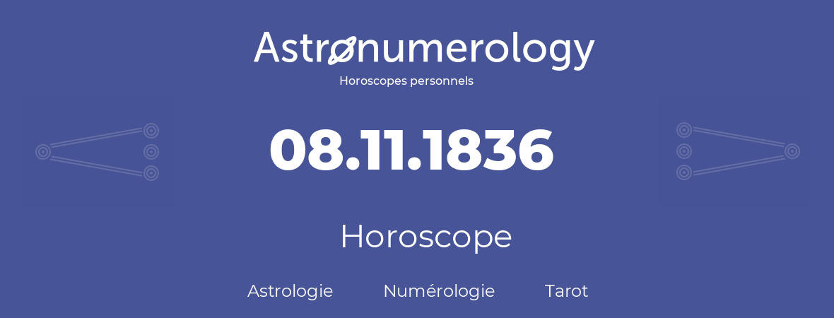 Horoscope pour anniversaire (jour de naissance): 08.11.1836 (8 Novembre 1836)
