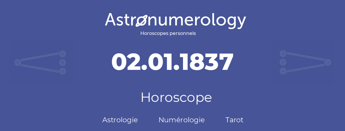 Horoscope pour anniversaire (jour de naissance): 02.01.1837 (02 Janvier 1837)