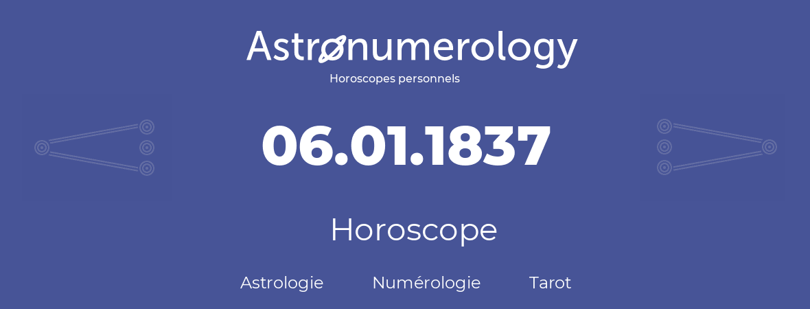 Horoscope pour anniversaire (jour de naissance): 06.01.1837 (6 Janvier 1837)