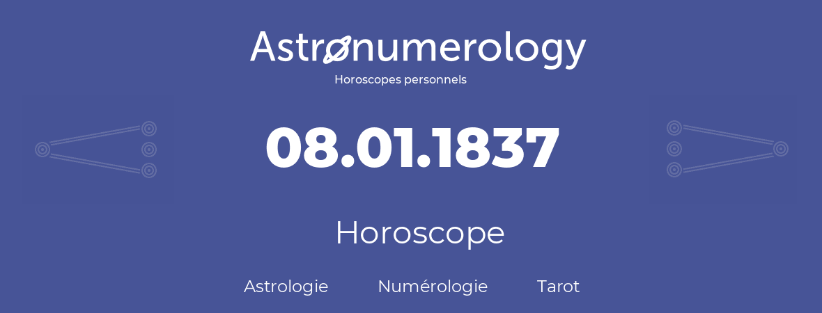 Horoscope pour anniversaire (jour de naissance): 08.01.1837 (08 Janvier 1837)