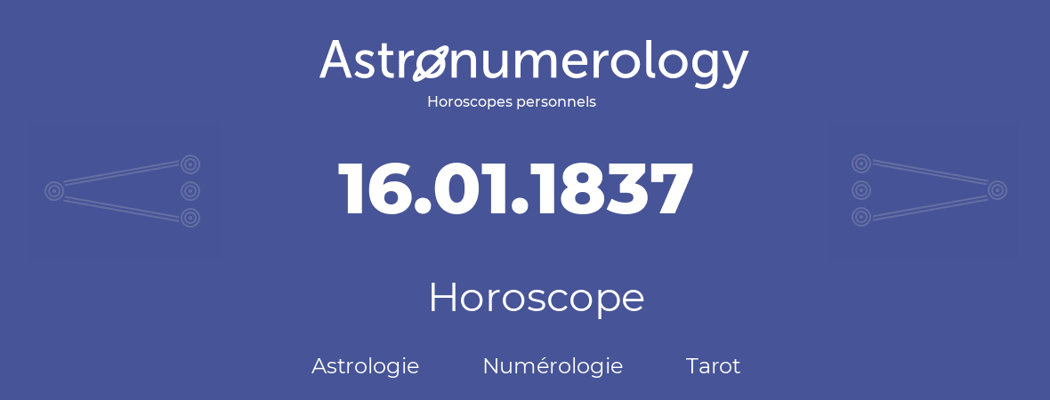 Horoscope pour anniversaire (jour de naissance): 16.01.1837 (16 Janvier 1837)