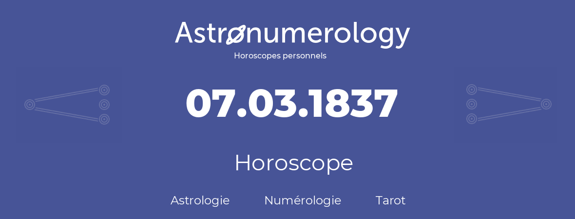 Horoscope pour anniversaire (jour de naissance): 07.03.1837 (7 Mars 1837)