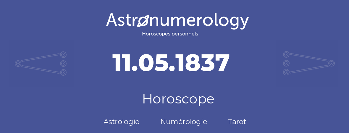 Horoscope pour anniversaire (jour de naissance): 11.05.1837 (11 Mai 1837)