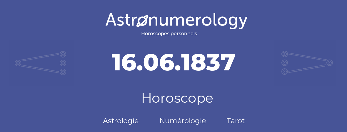 Horoscope pour anniversaire (jour de naissance): 16.06.1837 (16 Juin 1837)