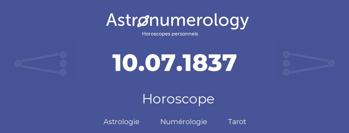 Horoscope pour anniversaire (jour de naissance): 10.07.1837 (10 Juillet 1837)