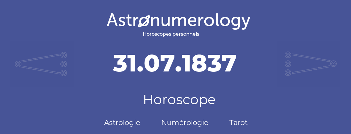 Horoscope pour anniversaire (jour de naissance): 31.07.1837 (31 Juillet 1837)