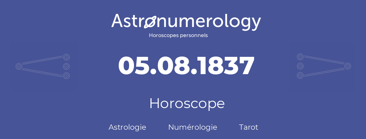 Horoscope pour anniversaire (jour de naissance): 05.08.1837 (05 Août 1837)