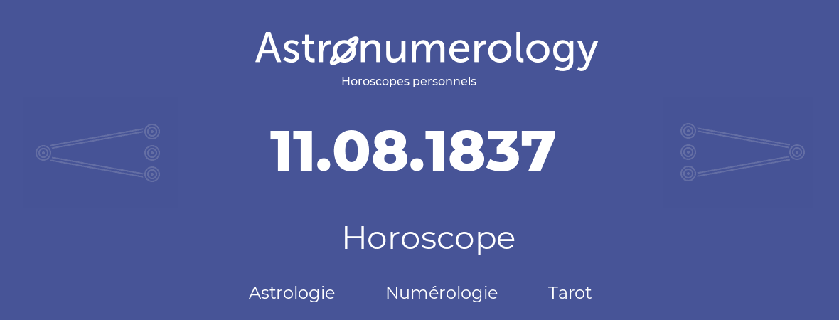Horoscope pour anniversaire (jour de naissance): 11.08.1837 (11 Août 1837)