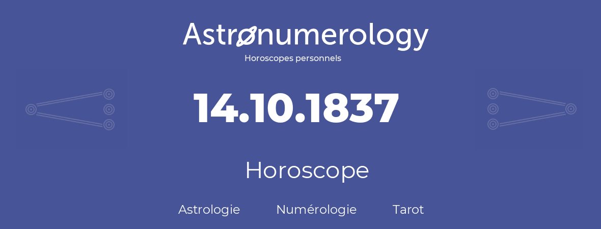 Horoscope pour anniversaire (jour de naissance): 14.10.1837 (14 Octobre 1837)