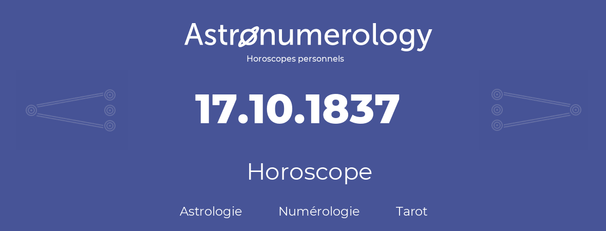 Horoscope pour anniversaire (jour de naissance): 17.10.1837 (17 Octobre 1837)