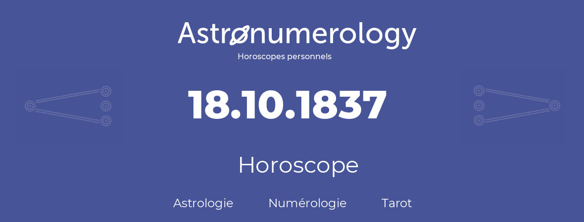 Horoscope pour anniversaire (jour de naissance): 18.10.1837 (18 Octobre 1837)