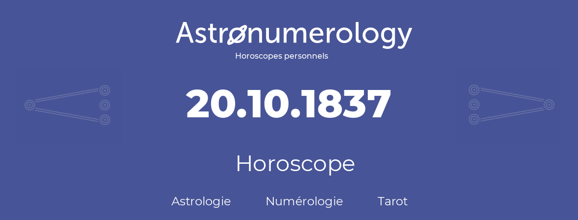 Horoscope pour anniversaire (jour de naissance): 20.10.1837 (20 Octobre 1837)