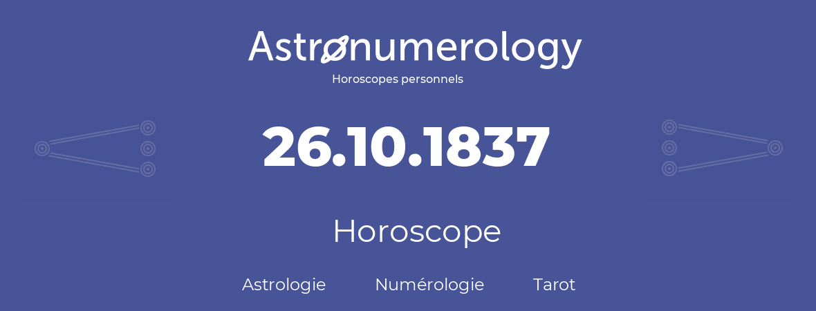 Horoscope pour anniversaire (jour de naissance): 26.10.1837 (26 Octobre 1837)