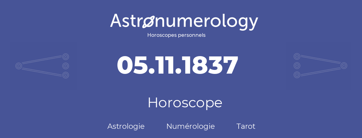 Horoscope pour anniversaire (jour de naissance): 05.11.1837 (05 Novembre 1837)