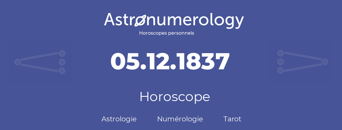 Horoscope pour anniversaire (jour de naissance): 05.12.1837 (05 Décembre 1837)