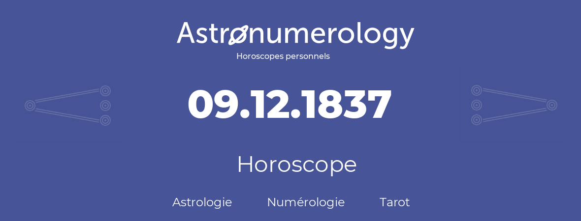 Horoscope pour anniversaire (jour de naissance): 09.12.1837 (9 Décembre 1837)