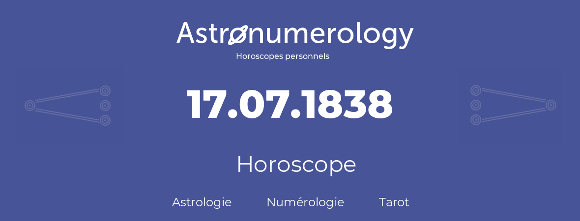 Horoscope pour anniversaire (jour de naissance): 17.07.1838 (17 Juillet 1838)
