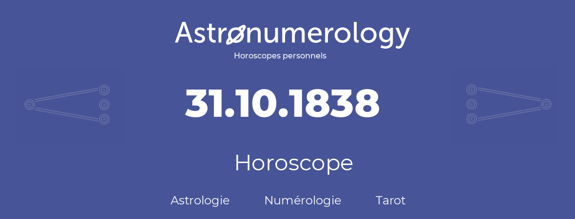 Horoscope pour anniversaire (jour de naissance): 31.10.1838 (31 Octobre 1838)