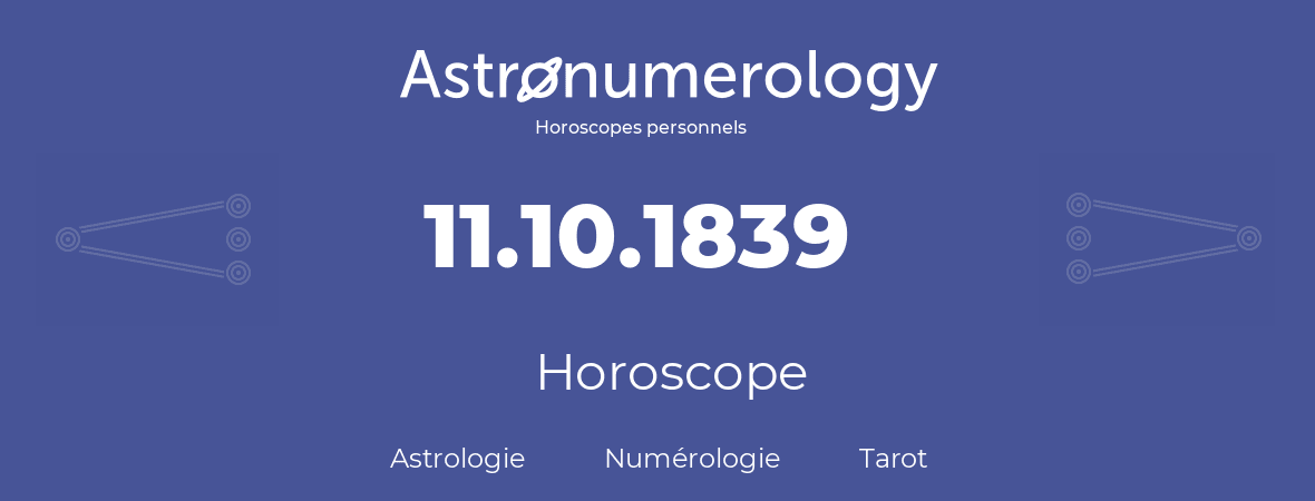 Horoscope pour anniversaire (jour de naissance): 11.10.1839 (11 Octobre 1839)