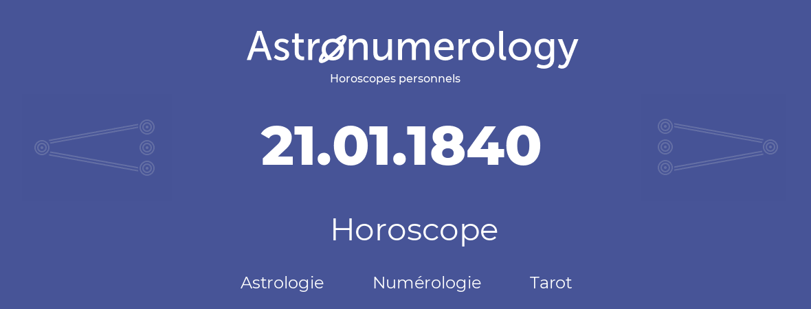 Horoscope pour anniversaire (jour de naissance): 21.01.1840 (21 Janvier 1840)