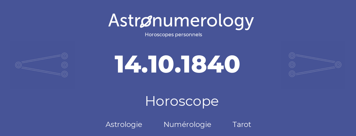 Horoscope pour anniversaire (jour de naissance): 14.10.1840 (14 Octobre 1840)