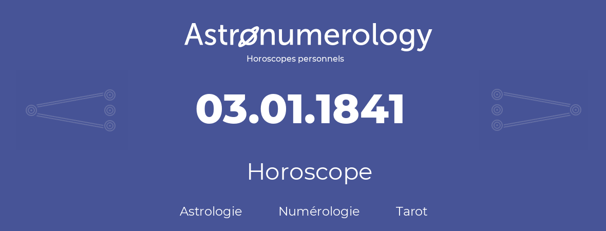 Horoscope pour anniversaire (jour de naissance): 03.01.1841 (3 Janvier 1841)