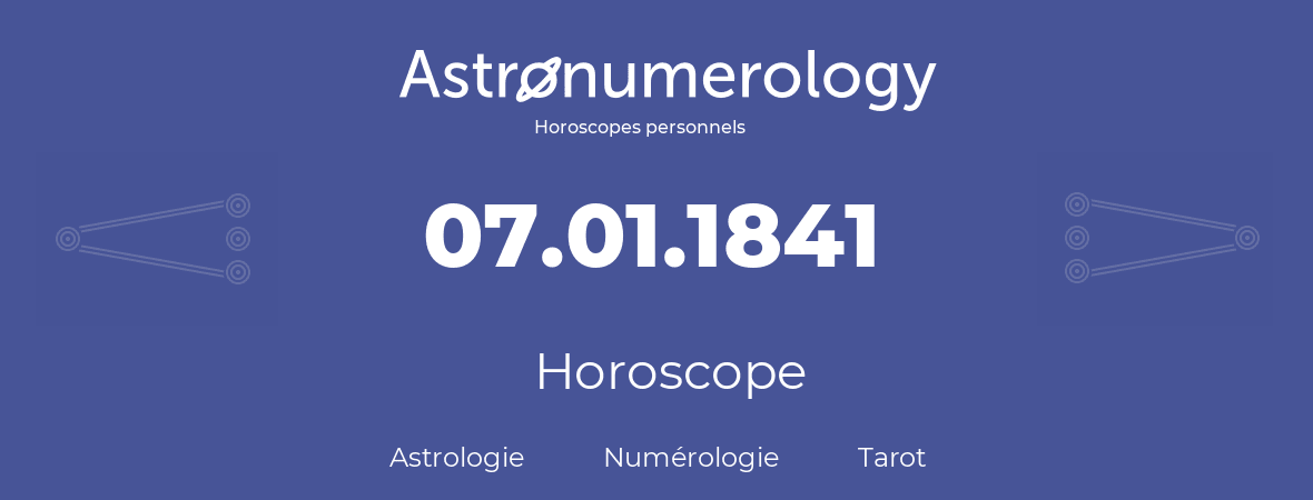 Horoscope pour anniversaire (jour de naissance): 07.01.1841 (07 Janvier 1841)
