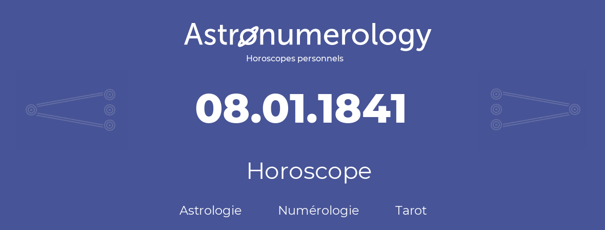 Horoscope pour anniversaire (jour de naissance): 08.01.1841 (8 Janvier 1841)