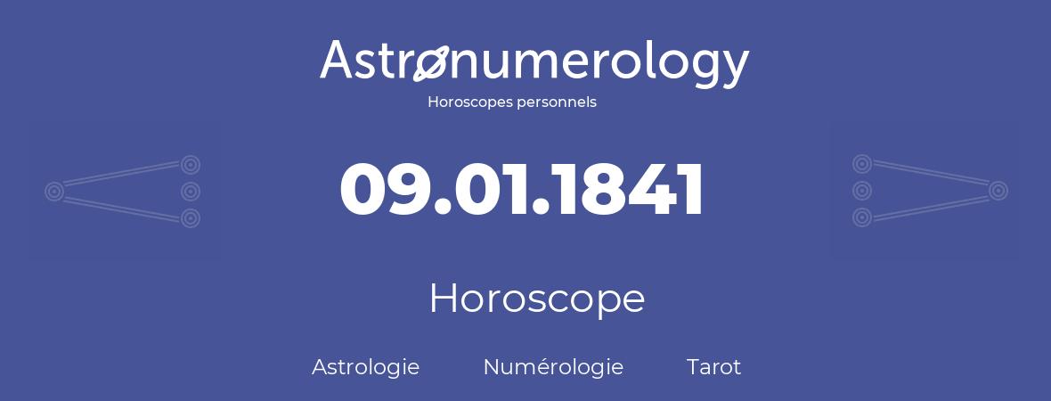 Horoscope pour anniversaire (jour de naissance): 09.01.1841 (09 Janvier 1841)