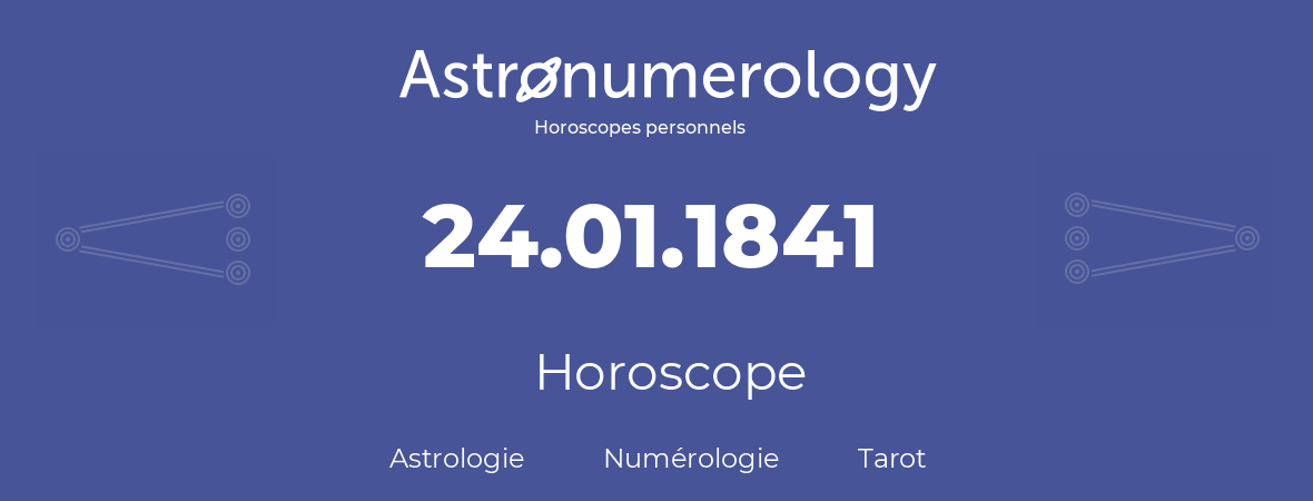 Horoscope pour anniversaire (jour de naissance): 24.01.1841 (24 Janvier 1841)