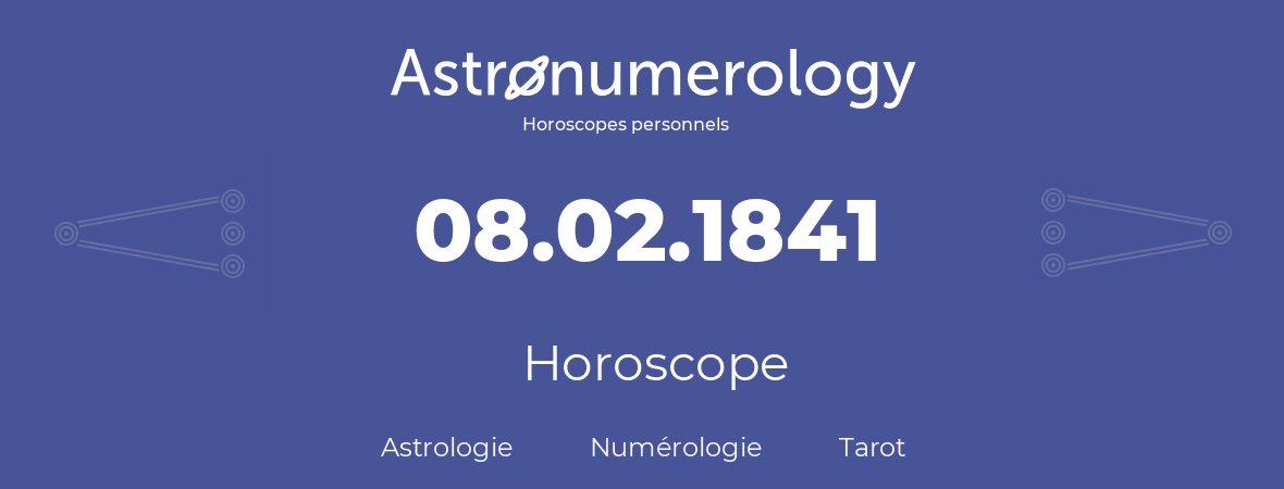 Horoscope pour anniversaire (jour de naissance): 08.02.1841 (08 Février 1841)