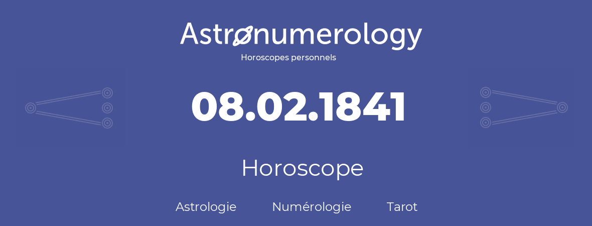 Horoscope pour anniversaire (jour de naissance): 08.02.1841 (8 Février 1841)