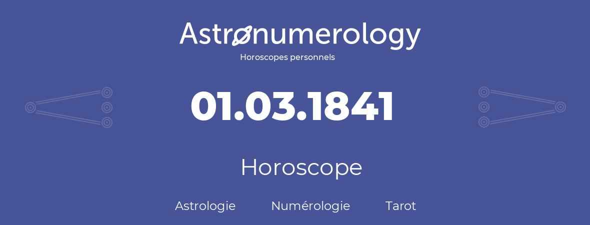 Horoscope pour anniversaire (jour de naissance): 01.03.1841 (1 Mars 1841)