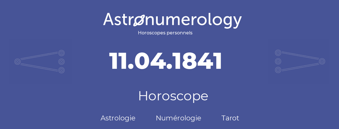 Horoscope pour anniversaire (jour de naissance): 11.04.1841 (11 Avril 1841)