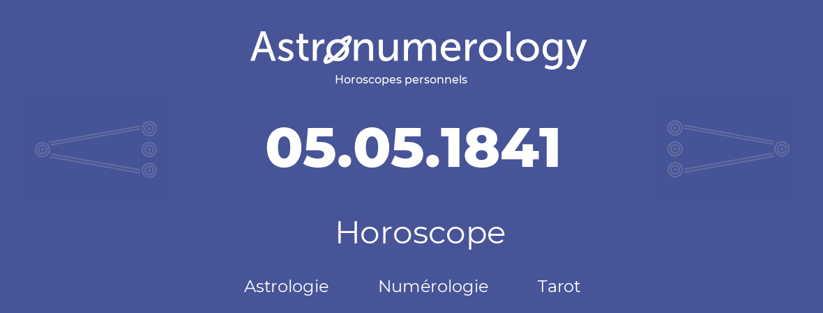 Horoscope pour anniversaire (jour de naissance): 05.05.1841 (5 Mai 1841)